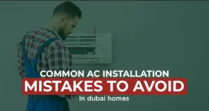 Mistakes to Avoid During AC Installation in Dubai