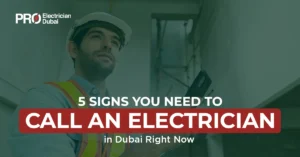 5 Signs You Need to Call an Electrician in Dubai Right Now