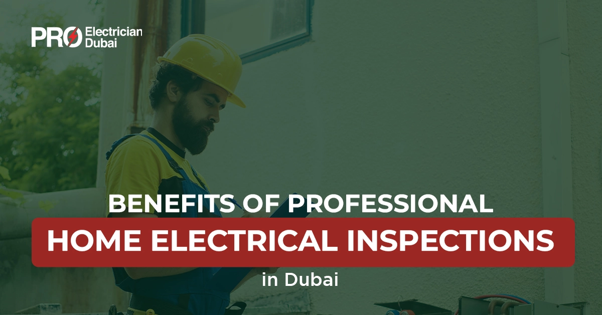Benefits of Professional Home Electrical Inspections in Dubai