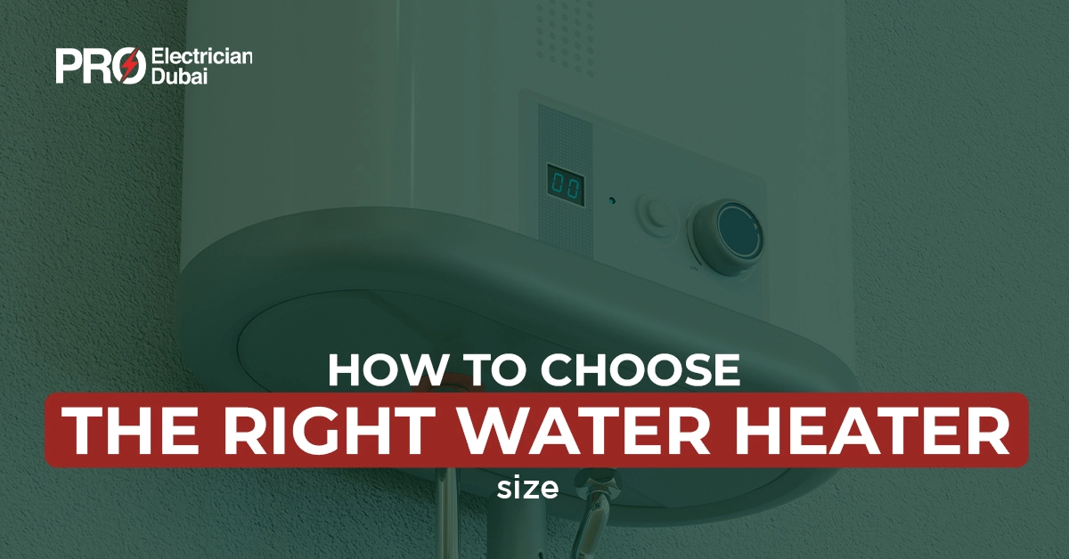 How to Choose the Right Water Heater Size for Your Home in Dubai